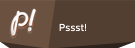 Pssst!
